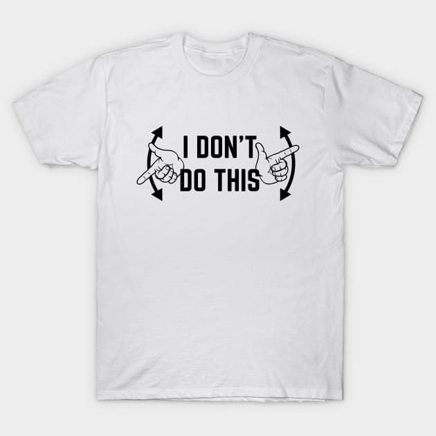 I Don't Do This T-Shirt by ElicitShirts